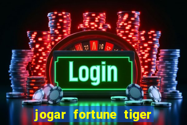 jogar fortune tiger de graca